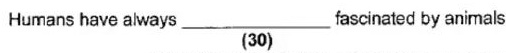 A sentence-completion question about humans being fascinated by animals
